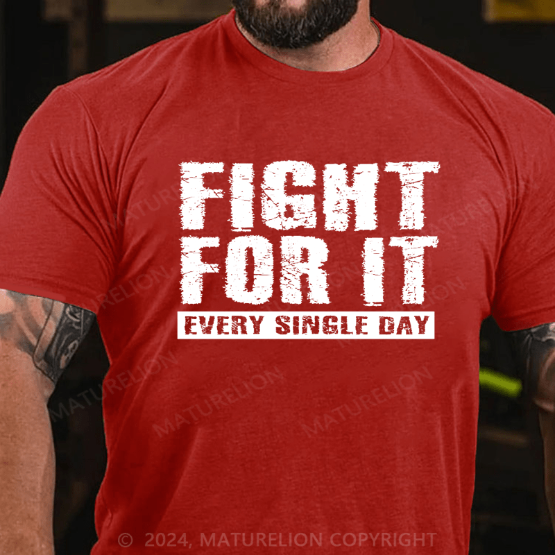Maturelion Fight For It Every Single Day T-Shirt