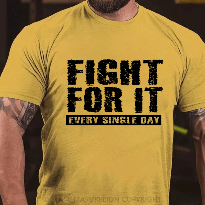 Maturelion Fight For It Every Single Day T-Shirt