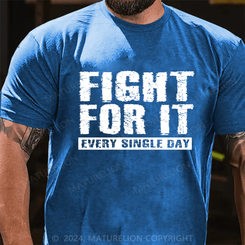 Maturelion Fight For It Every Single Day T-Shirt