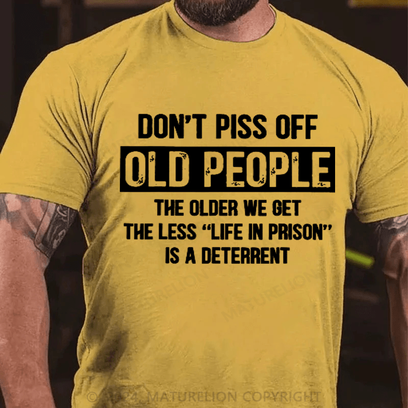 Maturelion Don't Piss Off Old People Less Life In Prison Funny Novelty T-Shirt