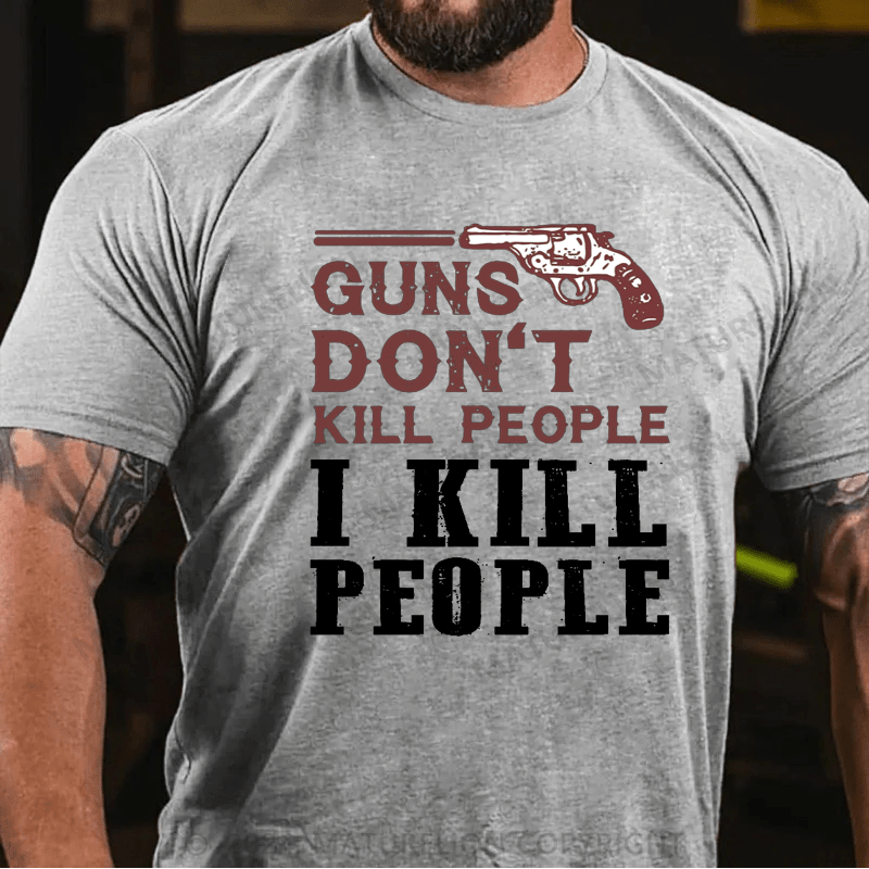 Maturelion Guns Don't Kill People I Kill People T-shirt