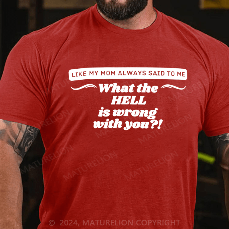 Maturelion It's Like My Mom Always Said What The Fuck Is Wrong With You Casual Letters Print T-Shirt