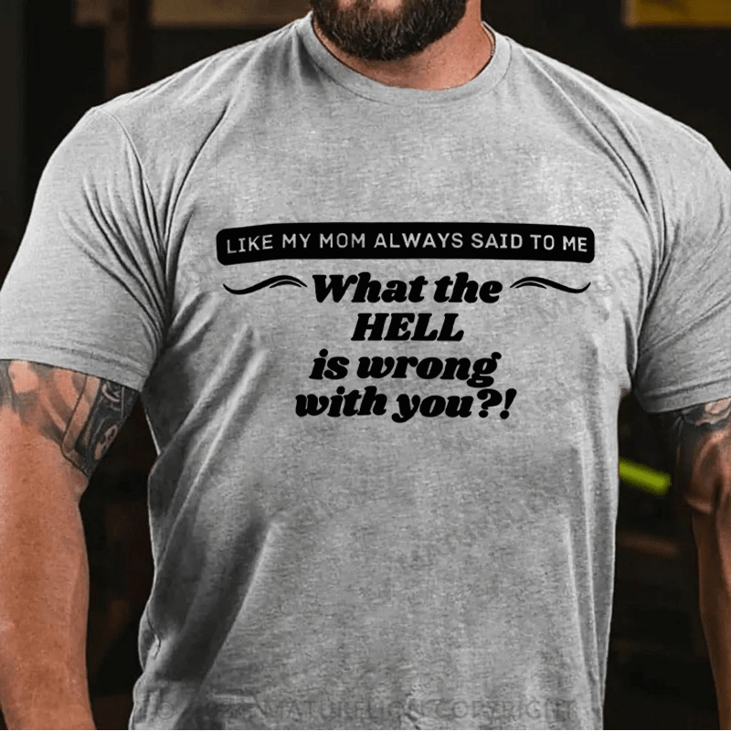 Maturelion It's Like My Mom Always Said What The Fuck Is Wrong With You Casual Letters Print T-Shirt