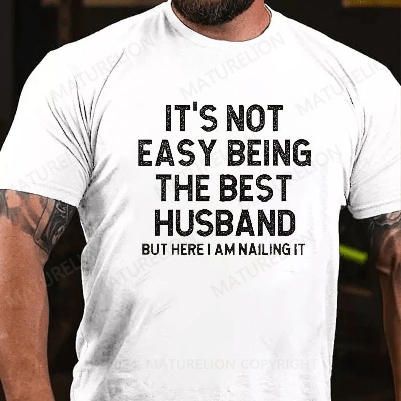 Maturelion It's Not Easy Being The Best Husband T-Shirt