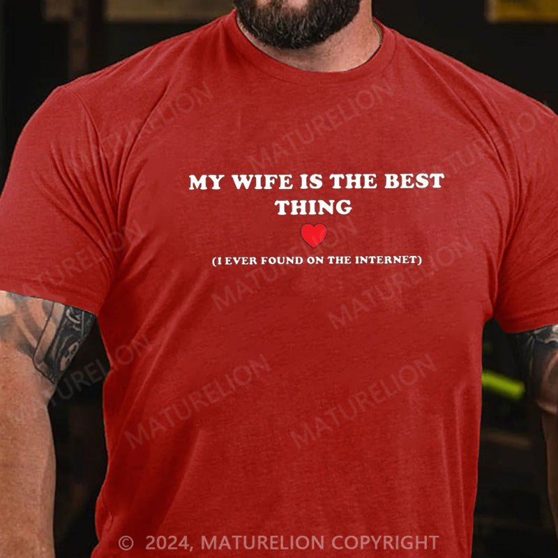 Maturelion My Wife Is The Best Thing (I Ever Found On The Internet) T-Shirt