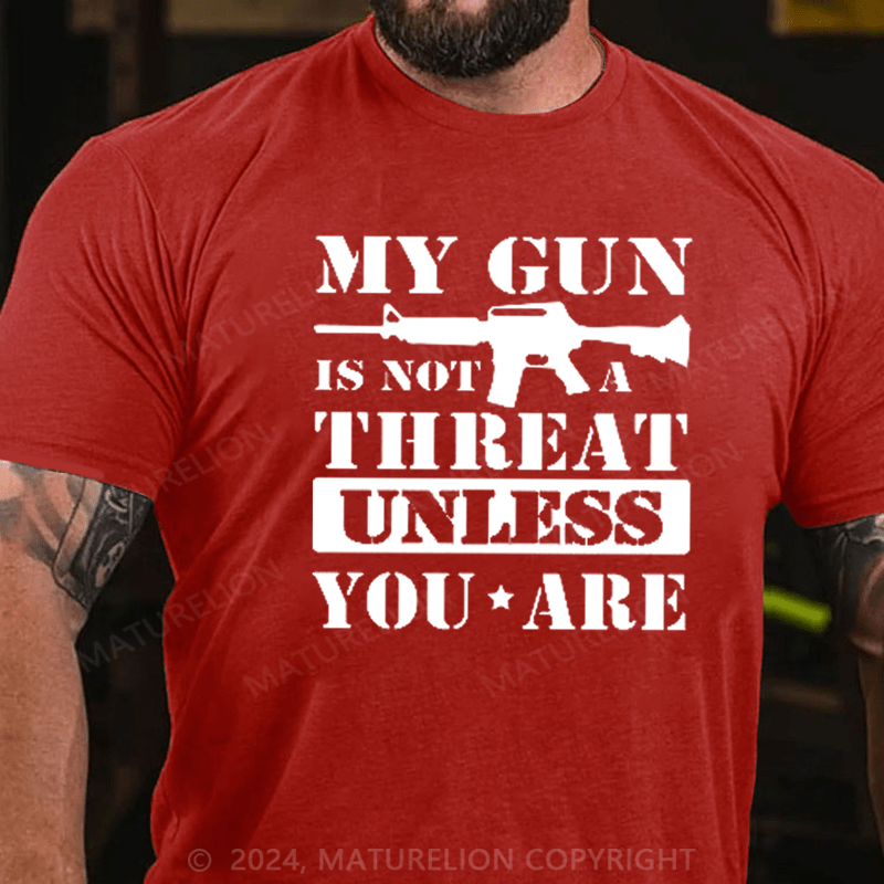 Maturelion My Gun Is Not A Threat Unless You Are T-shirt