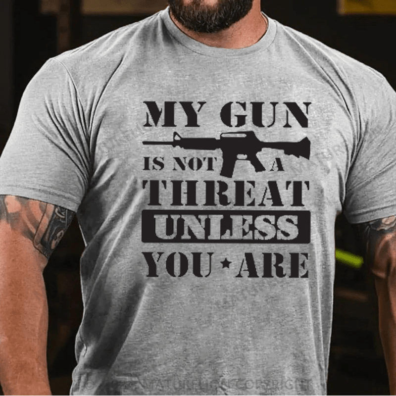 Maturelion My Gun Is Not A Threat Unless You Are T-shirt