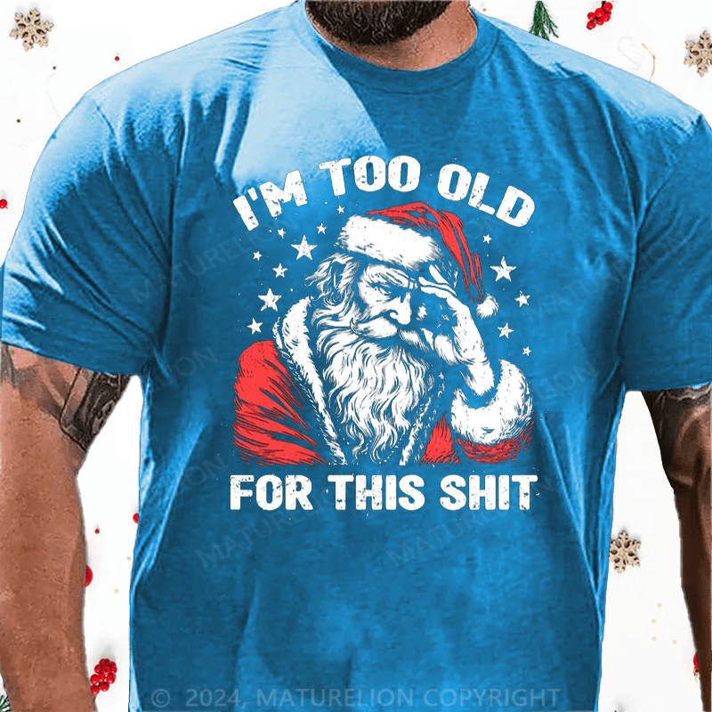 Matuerlion Christmas T-Shirt Too Old For This T-Shirt