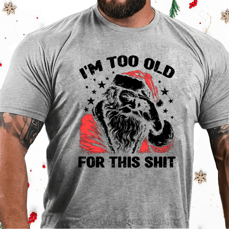 Matuerlion Christmas T-Shirt Too Old For This T-Shirt