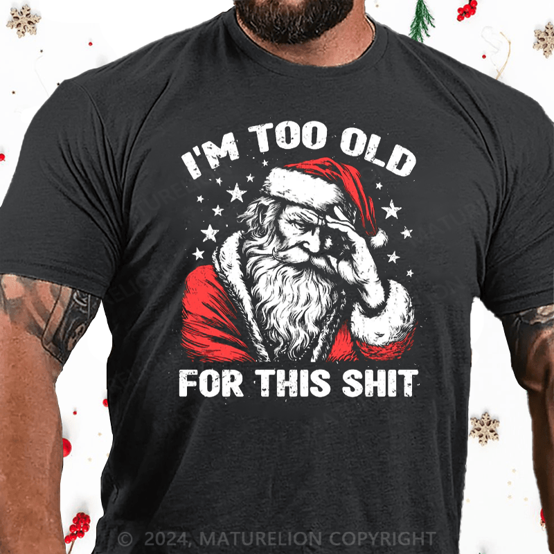 Matuerlion Christmas T-Shirt Too Old For This T-Shirt