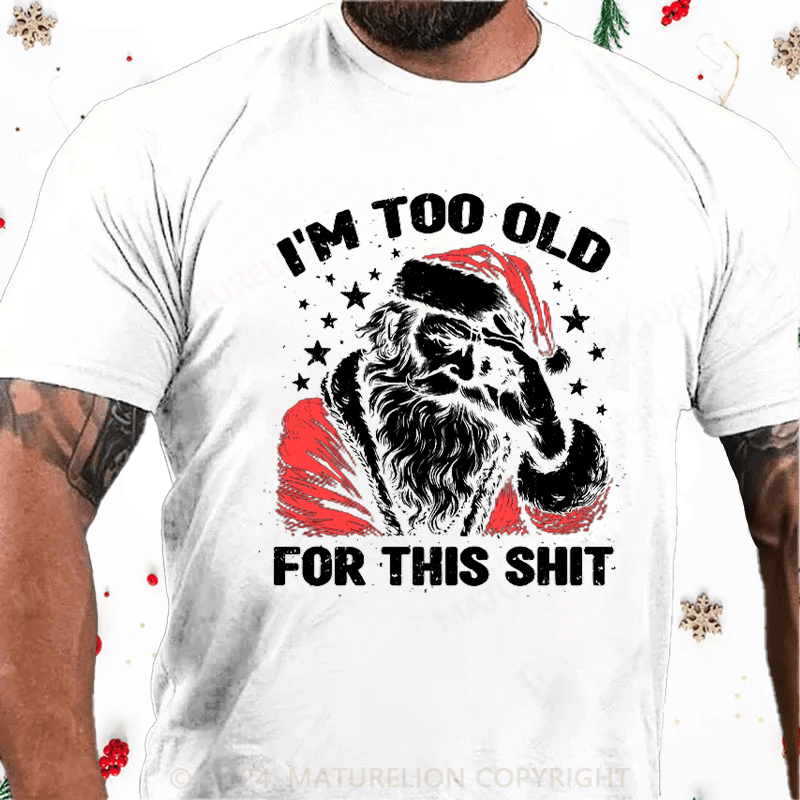 Matuerlion Christmas T-Shirt Too Old For This T-Shirt