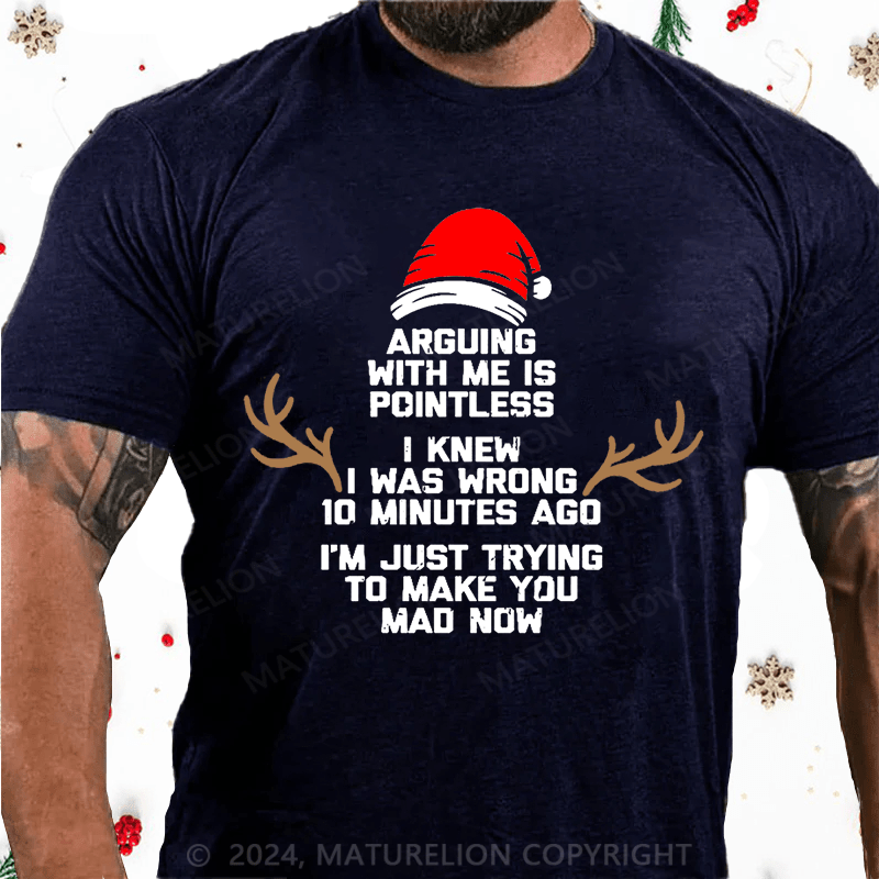 Matuerlion Christmas T-Shirt I Knew I Was Wrong 10 Minutes Ago I'm Just Trying To Make You Mad Now Cotton T-shirt