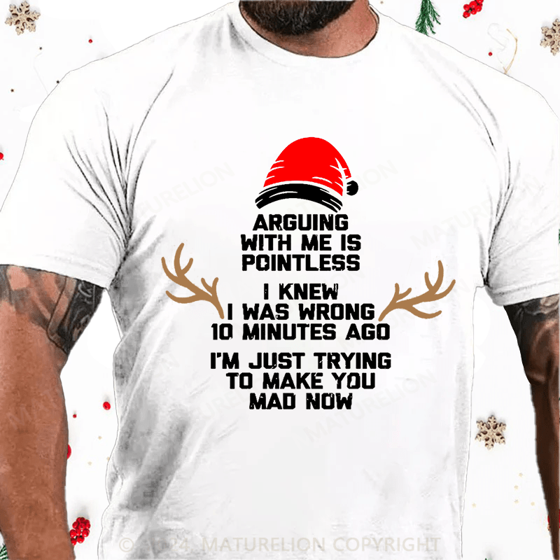 Matuerlion Christmas T-Shirt I Knew I Was Wrong 10 Minutes Ago I'm Just Trying To Make You Mad Now Cotton T-shirt