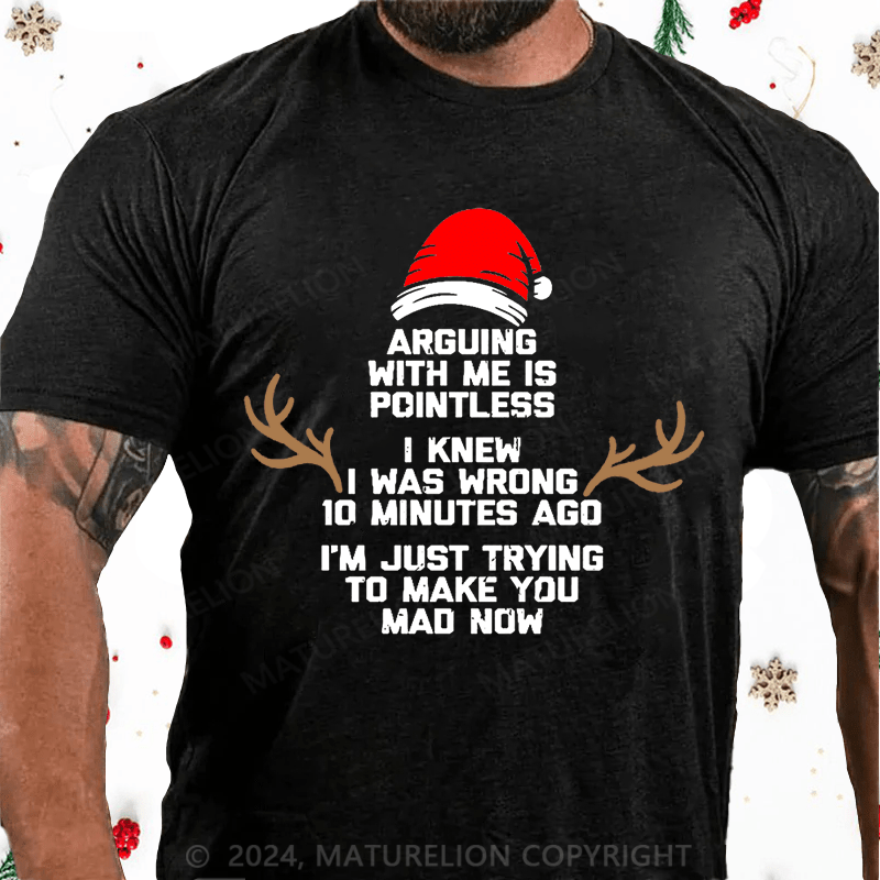Matuerlion Christmas T-Shirt I Knew I Was Wrong 10 Minutes Ago I'm Just Trying To Make You Mad Now Cotton T-shirt