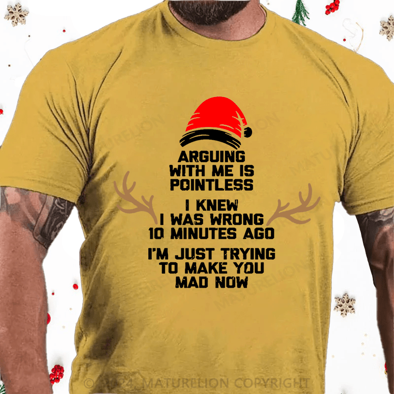 Matuerlion Christmas T-Shirt I Knew I Was Wrong 10 Minutes Ago I'm Just Trying To Make You Mad Now Cotton T-shirt