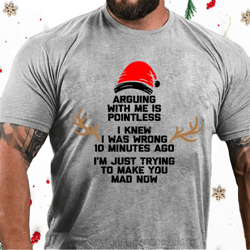 Matuerlion Christmas T-Shirt I Knew I Was Wrong 10 Minutes Ago I'm Just Trying To Make You Mad Now Cotton T-shirt