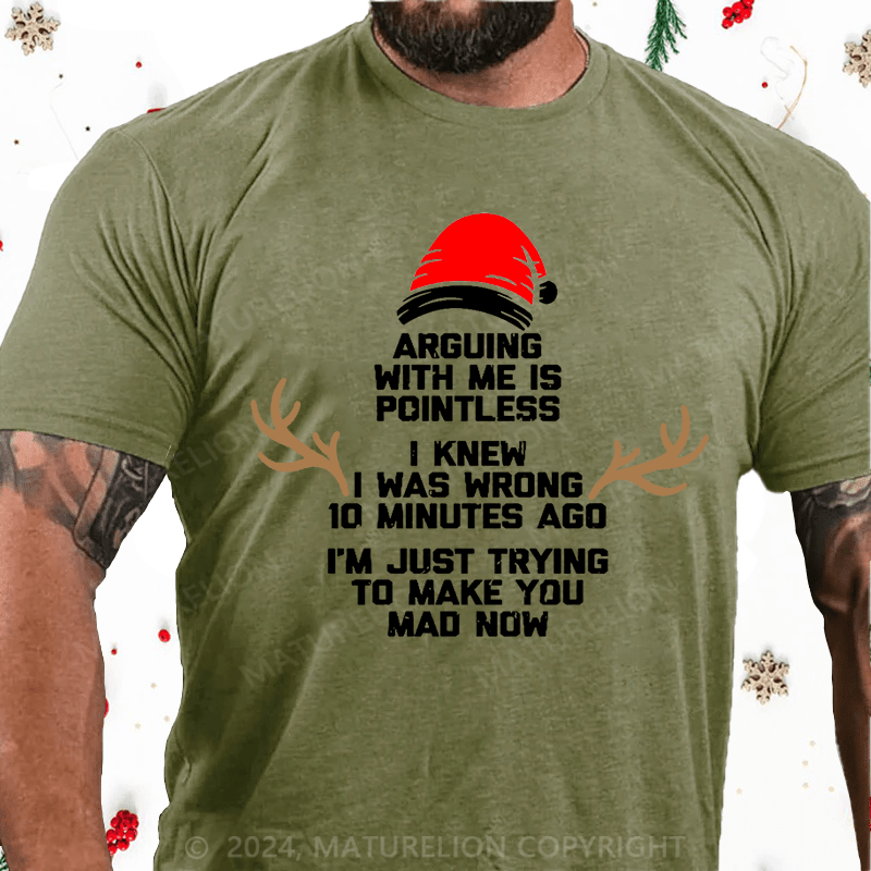 Matuerlion Christmas T-Shirt I Knew I Was Wrong 10 Minutes Ago I'm Just Trying To Make You Mad Now Cotton T-shirt