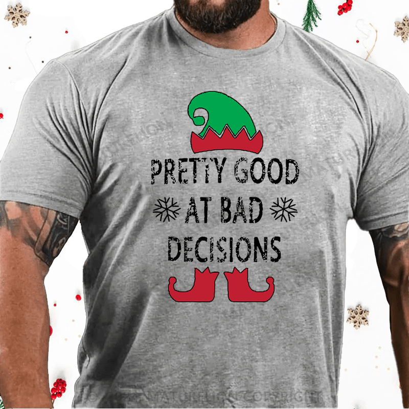 Matuerlion Christmas T-Shirt Pretty Good At Bad Decisions Cotton T-shirt