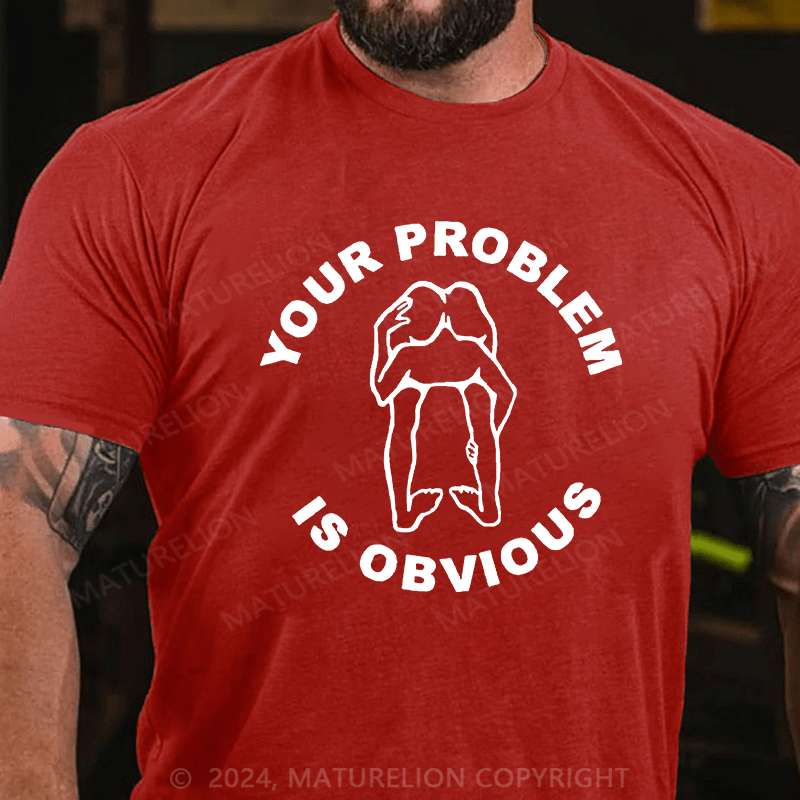 Matuerlion your problem is obvious T-Shirt