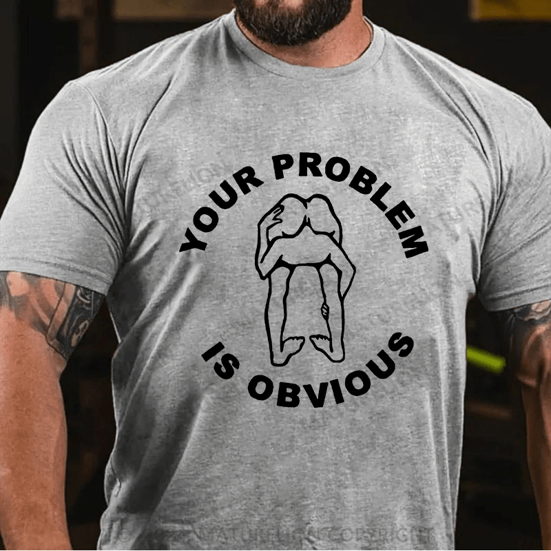 Matuerlion your problem is obvious T-Shirt