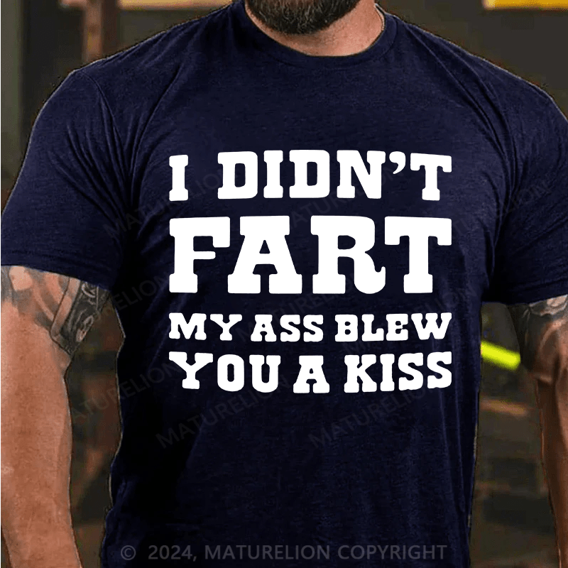 Matuerlion I Didn't Fart My Ass Blew You A Kiss T-Shirt