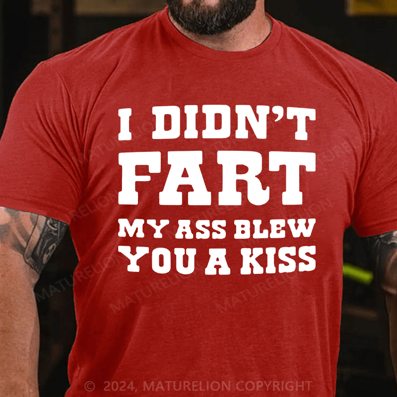 Matuerlion I Didn't Fart My Ass Blew You A Kiss T-Shirt