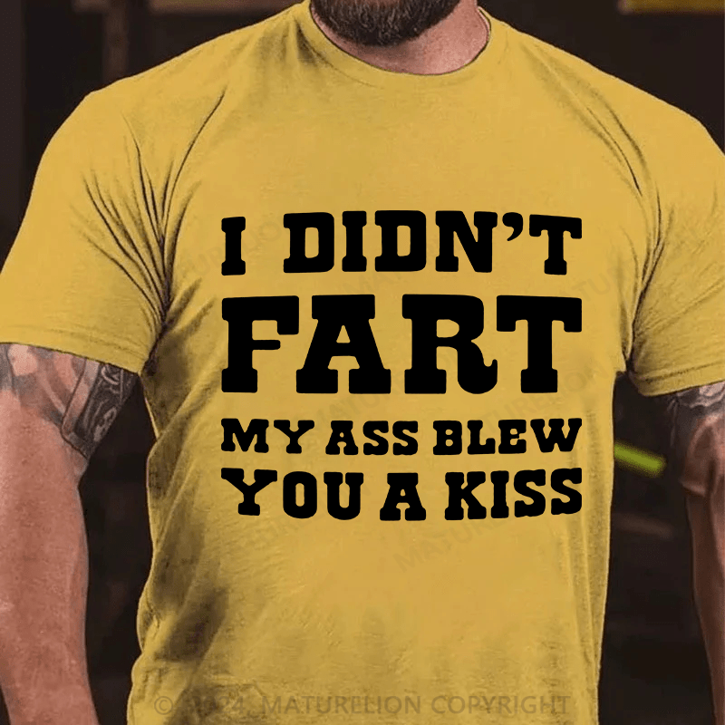Matuerlion I Didn't Fart My Ass Blew You A Kiss T-Shirt