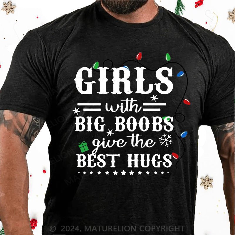 Maturelion Christmas T-Shirt Girls With Big Boobs Give The Best Hugs Cotton T-shirt