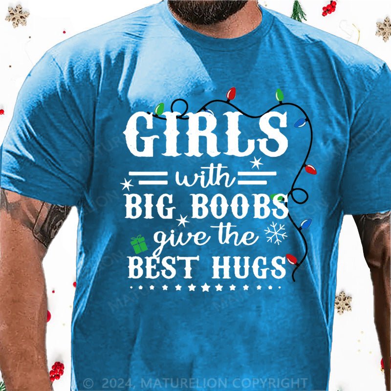 Maturelion Christmas T-Shirt Girls With Big Boobs Give The Best Hugs Cotton T-shirt