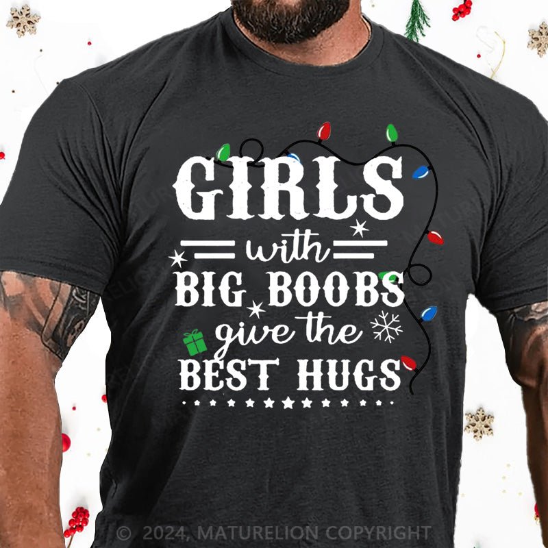 Maturelion Christmas T-Shirt Girls With Big Boobs Give The Best Hugs Cotton T-shirt