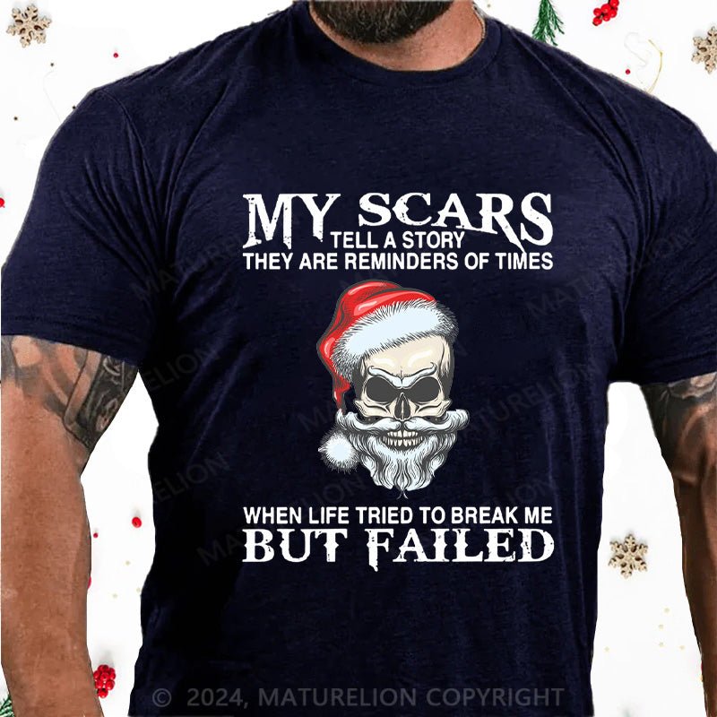 Maturelion Christmas T-Shirt My Scars Tell A Story They Are Reminders Of When Life Tried To Break Me But Failed Cotton T-shirt