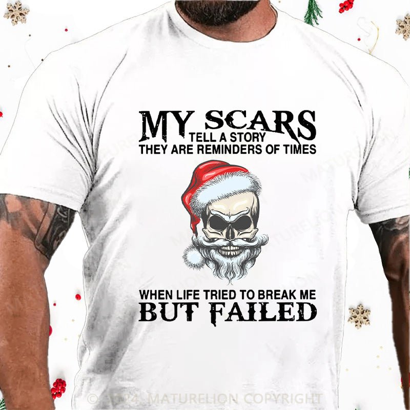 Maturelion Christmas T-Shirt My Scars Tell A Story They Are Reminders Of When Life Tried To Break Me But Failed Cotton T-shirt