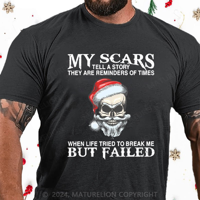 Maturelion Christmas T-Shirt My Scars Tell A Story They Are Reminders Of When Life Tried To Break Me But Failed Cotton T-shirt