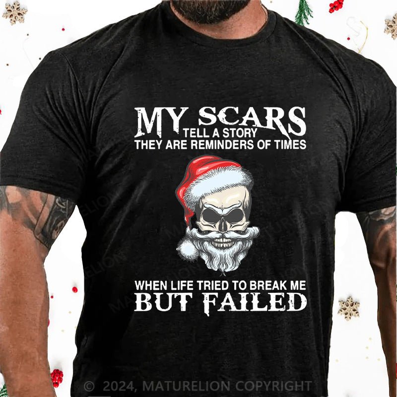 Maturelion Christmas T-Shirt My Scars Tell A Story They Are Reminders Of When Life Tried To Break Me But Failed Cotton T-shirt