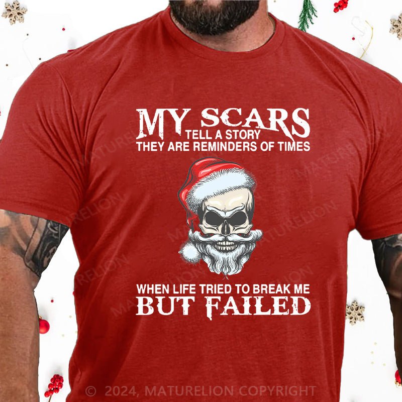 Maturelion Christmas T-Shirt My Scars Tell A Story They Are Reminders Of When Life Tried To Break Me But Failed Cotton T-shirt