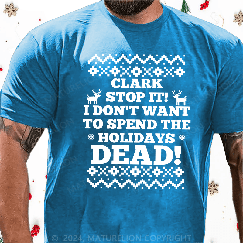Maturelion Christmas T-Shirt Clark, Stop It! Cotton T-Shirt