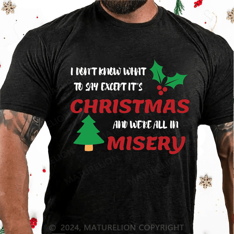 Maturelion Christmas T-Shirt I Don’t Know What to Say, Except It’s Christmas and We’re All in Misery Cotton T-Shirt