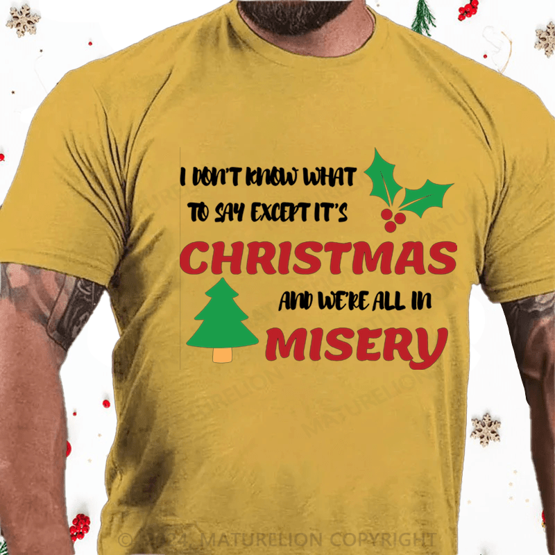 Maturelion Christmas T-Shirt I Don’t Know What to Say, Except It’s Christmas and We’re All in Misery Cotton T-Shirt