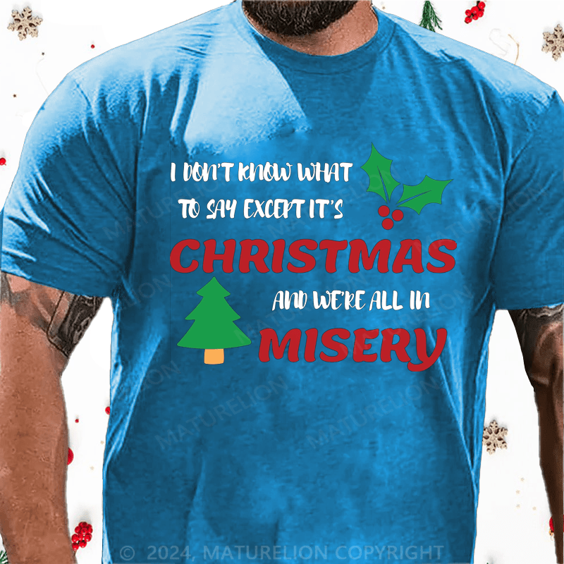 Maturelion Christmas T-Shirt I Don’t Know What to Say, Except It’s Christmas and We’re All in Misery Cotton T-Shirt
