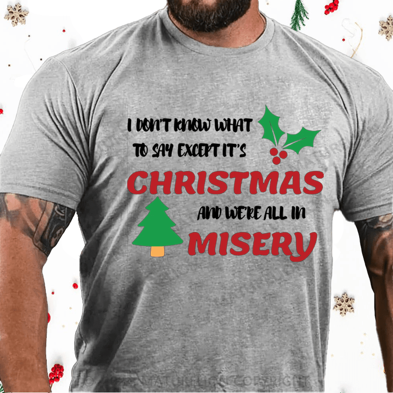 Maturelion Christmas T-Shirt I Don’t Know What to Say, Except It’s Christmas and We’re All in Misery Cotton T-Shirt