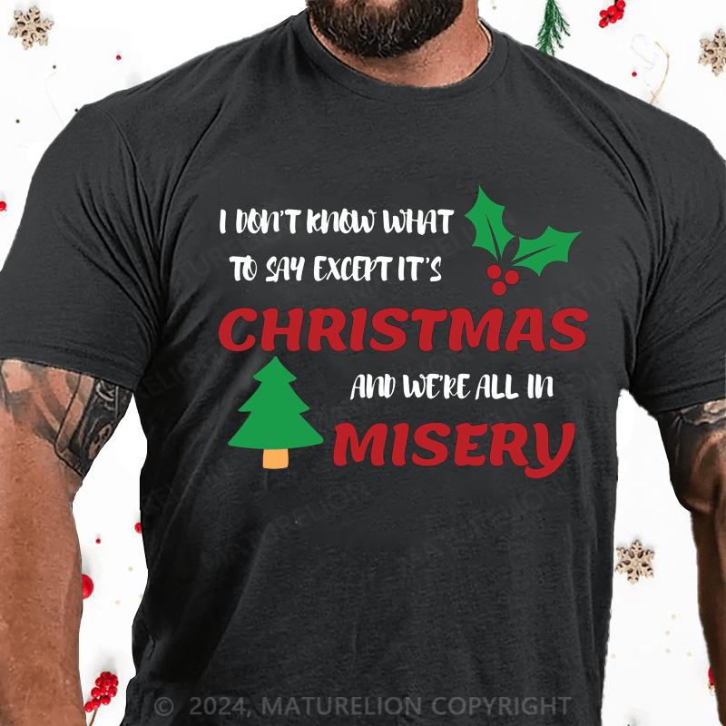 Maturelion Christmas T-Shirt I Don’t Know What to Say, Except It’s Christmas and We’re All in Misery Cotton T-Shirt
