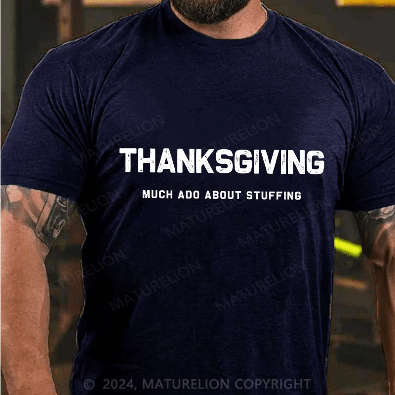 Maturelion Men's T-Shirt Thanksgiving Much Ado About Stuffing Cotton T-Shirt