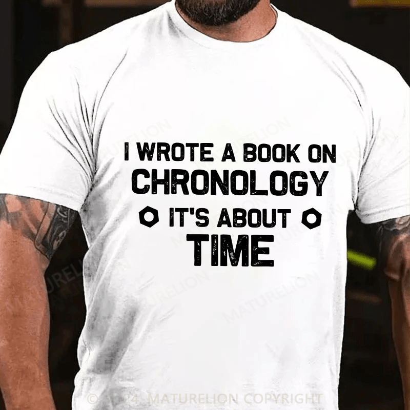 Maturelion Men's T-Shirt I Wrote A Book On Chronology It'S About Time Cotton T-Shirt