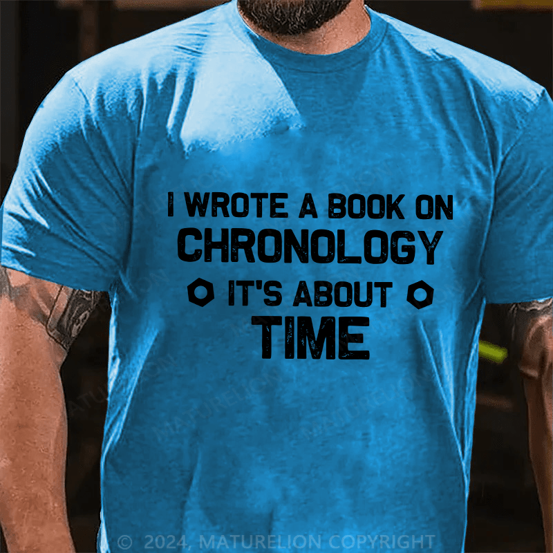 Maturelion Men's T-Shirt I Wrote A Book On Chronology It'S About Time Cotton T-Shirt