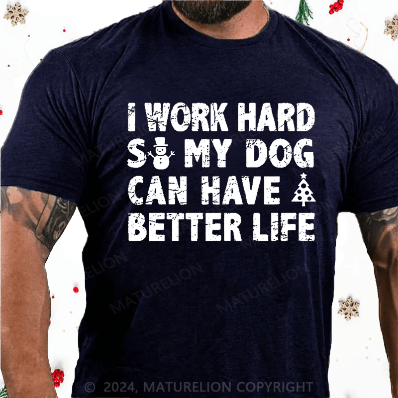Maturelion Christmas T-Shirt I Work Hard So My Dog Can Have A Better Life Funny Pet Cotton T-shirt