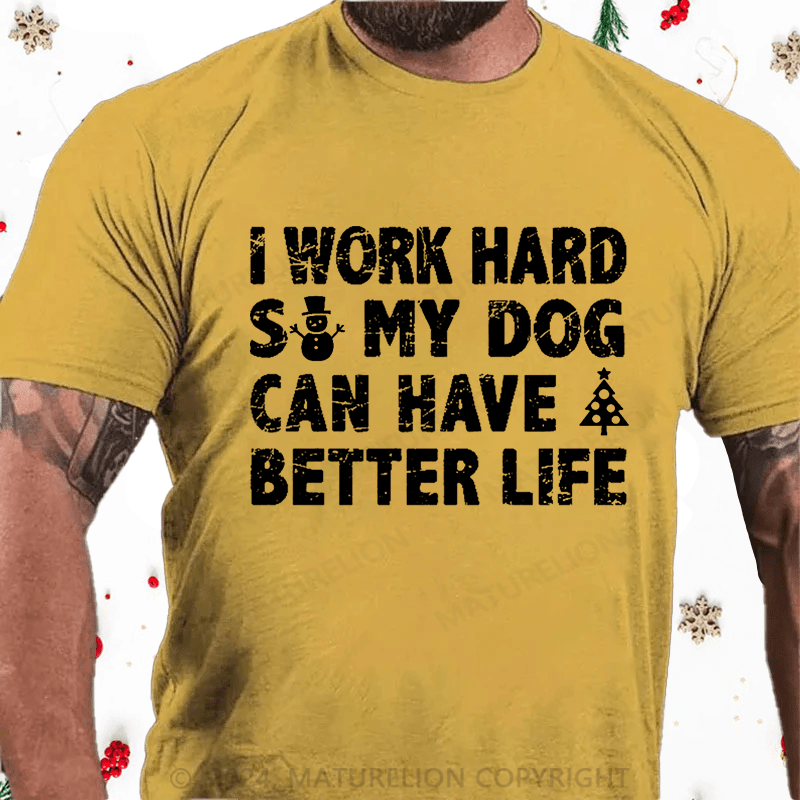 Maturelion Christmas T-Shirt I Work Hard So My Dog Can Have A Better Life Funny Pet Cotton T-shirt