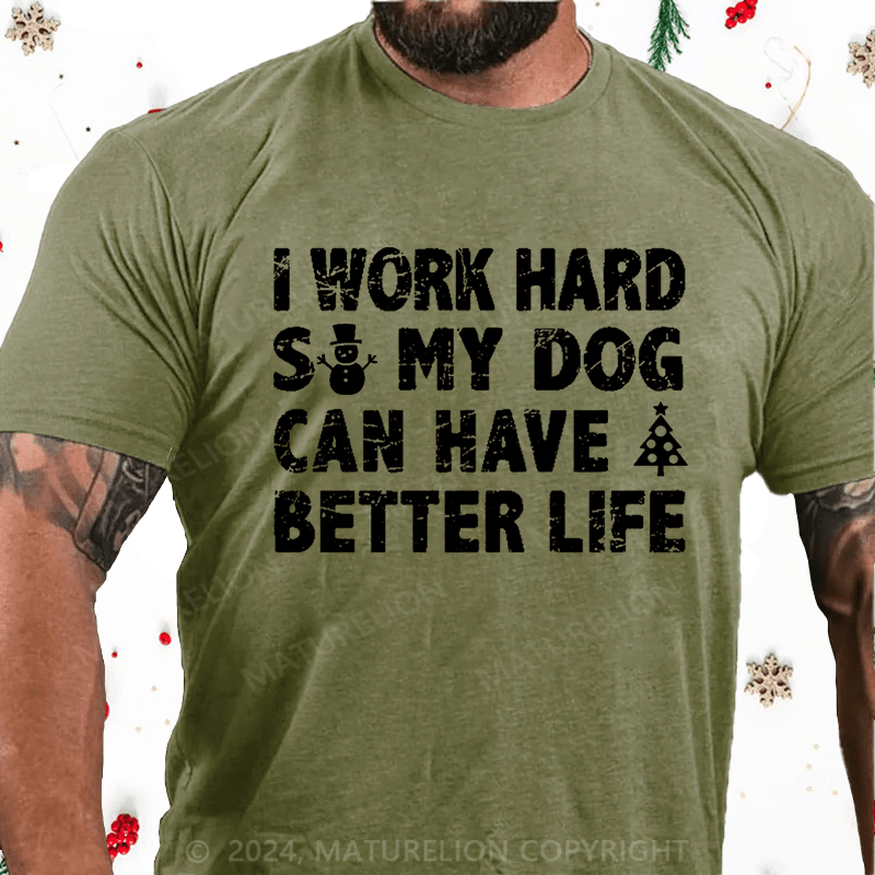 Maturelion Christmas T-Shirt I Work Hard So My Dog Can Have A Better Life Funny Pet Cotton T-shirt