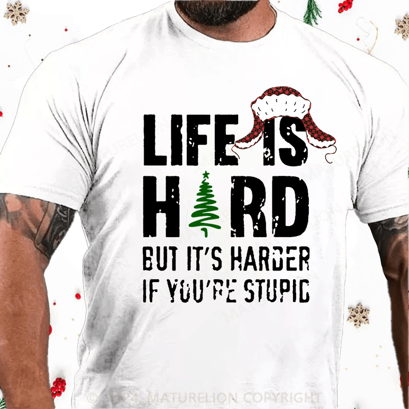 Maturelion Christmas T-Shirt Life Is Hard But It's Harder If You're Stupid Cotton T-Shirt