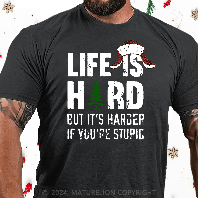 Maturelion Christmas T-Shirt Life Is Hard But It's Harder If You're Stupid Cotton T-Shirt