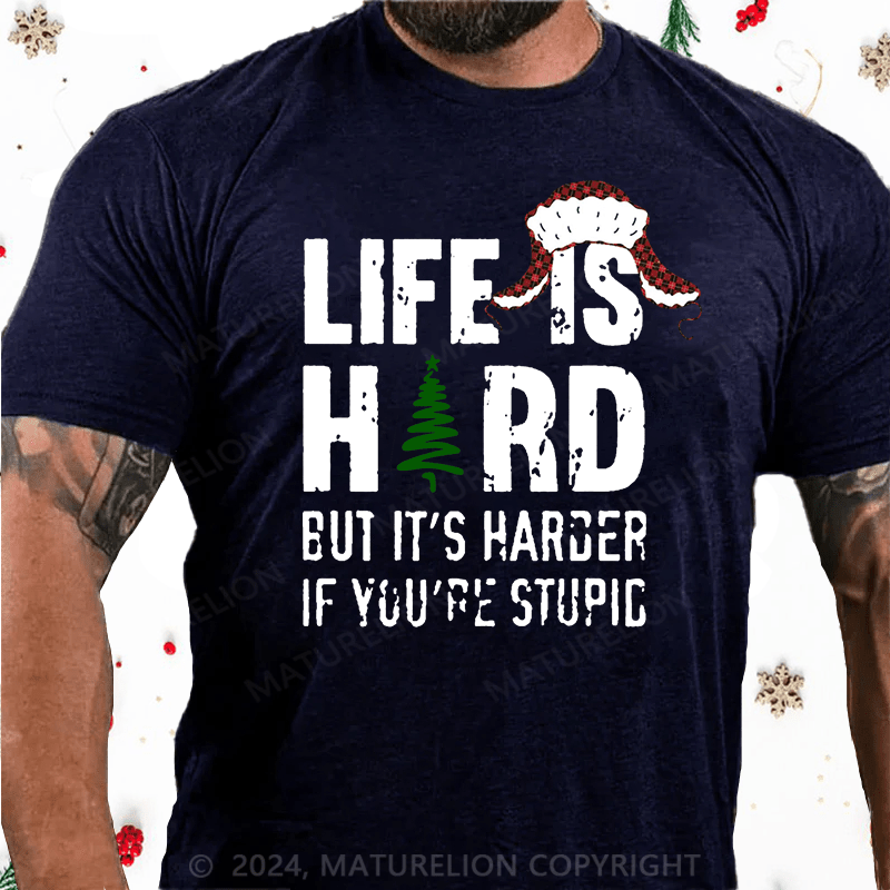 Maturelion Christmas T-Shirt Life Is Hard But It's Harder If You're Stupid Cotton T-Shirt